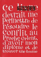 Ce Livre devrait me permettre de résoudre le conflit au Proche-Orient, d'avoir mon diplôme et de trouver une femme -2- Tome 2