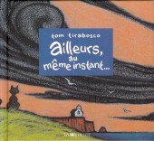 Ailleurs, au même instant... - Tome a