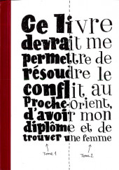Ce Livre devrait me permettre de résoudre le conflit au Proche-Orient, d'avoir mon diplôme et de trouver une femme - Tome INT