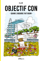 Objectif con -2- Quand l'absurde fait boum