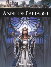 Les reines de sang - Anne de Bretagne - Anne de Bretagne